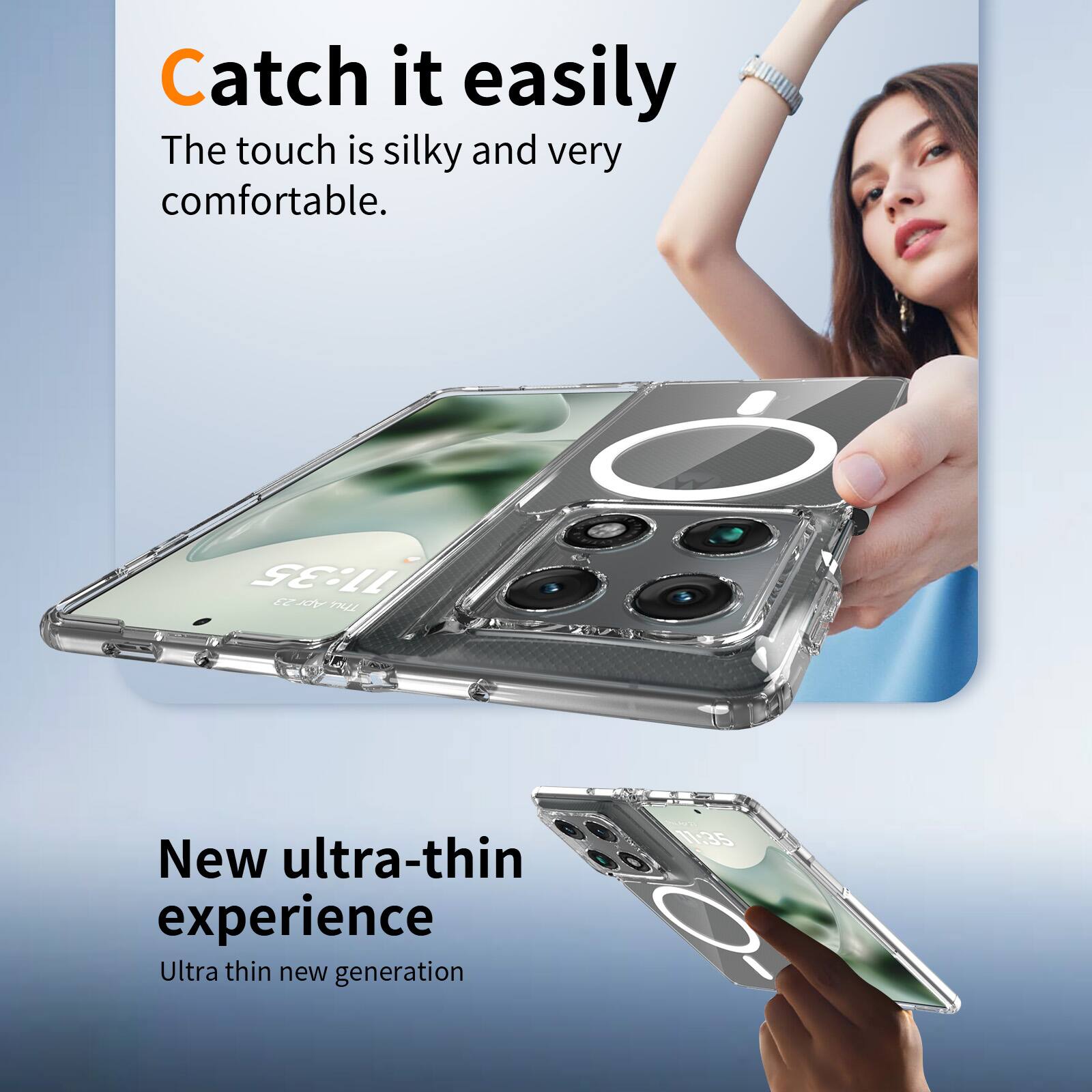 Catch it easily  
The touch is silky and very comfortable.  

New ultra-thin experience  
Ultra thin new generation