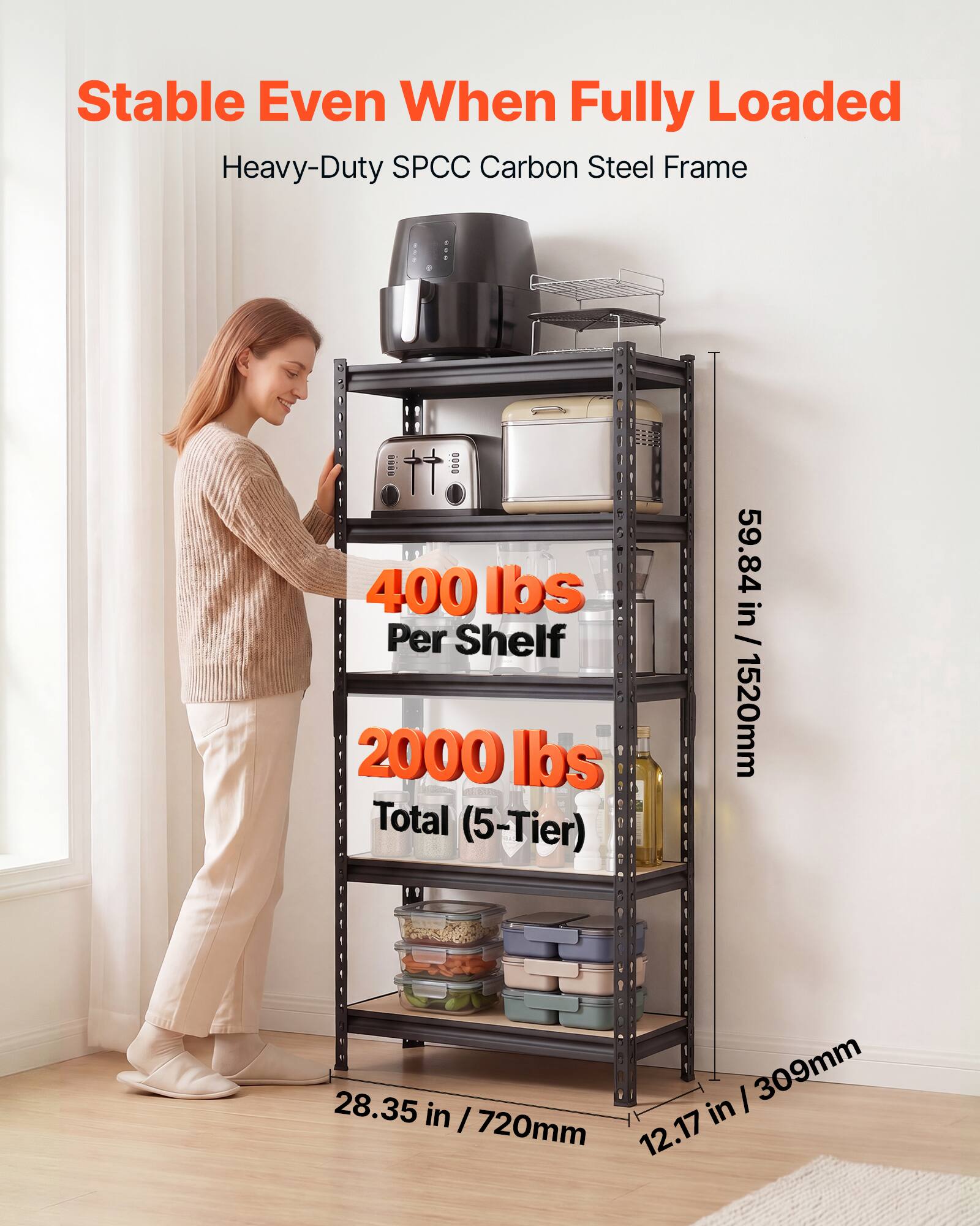 Stable Even When Fully Loaded  
Heavy-Duty SPCC Carbon Steel Frame  
400 lbs Per Shelf  
2000 lbs Total (5-Tier)  
59.84 in / 1520mm  
28.35 in / 720mm  
12.17 in / 309mm