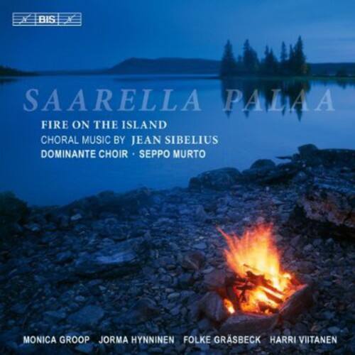 SAARELLA PÄÄÄ  
FIRE ON THE ISLAND  
CHORAL MUSIC BY JEAN SIBELIUS  
DOMINANTE CHOIR - SEPO MURTO  

MONICA GROOP  
JORMA HYNINEN  
FOLKE GRÄSBECK  
HARRI VIITANEN