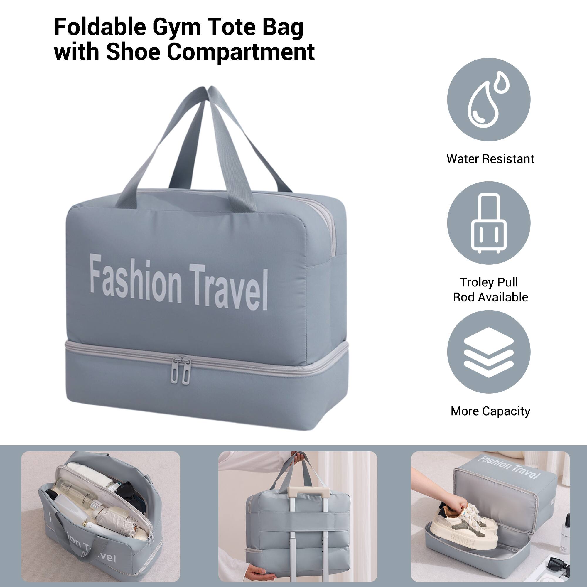 Foldable Gym Tote Bag with Shoe Compartment

- Water Resistant
- Trolley Pull Rod Available
- More Capacity

Fashion Travel