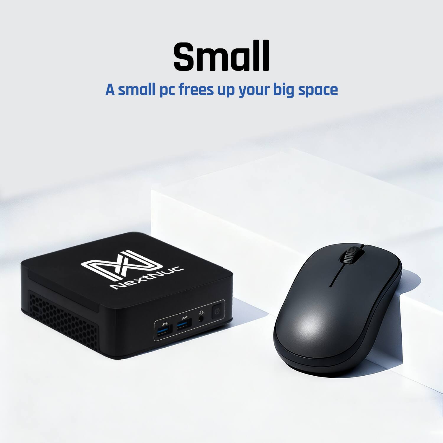 Small  
A small PC frees up your big space