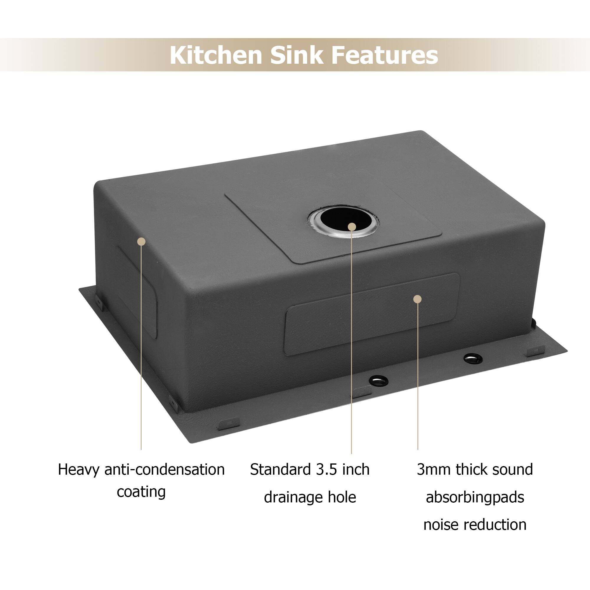 Kitchen Sink Features

- Heavy anti-condensation coating
- Standard 3.5 inch drainage hole
- 3mm thick sound absorbing pads noise reduction