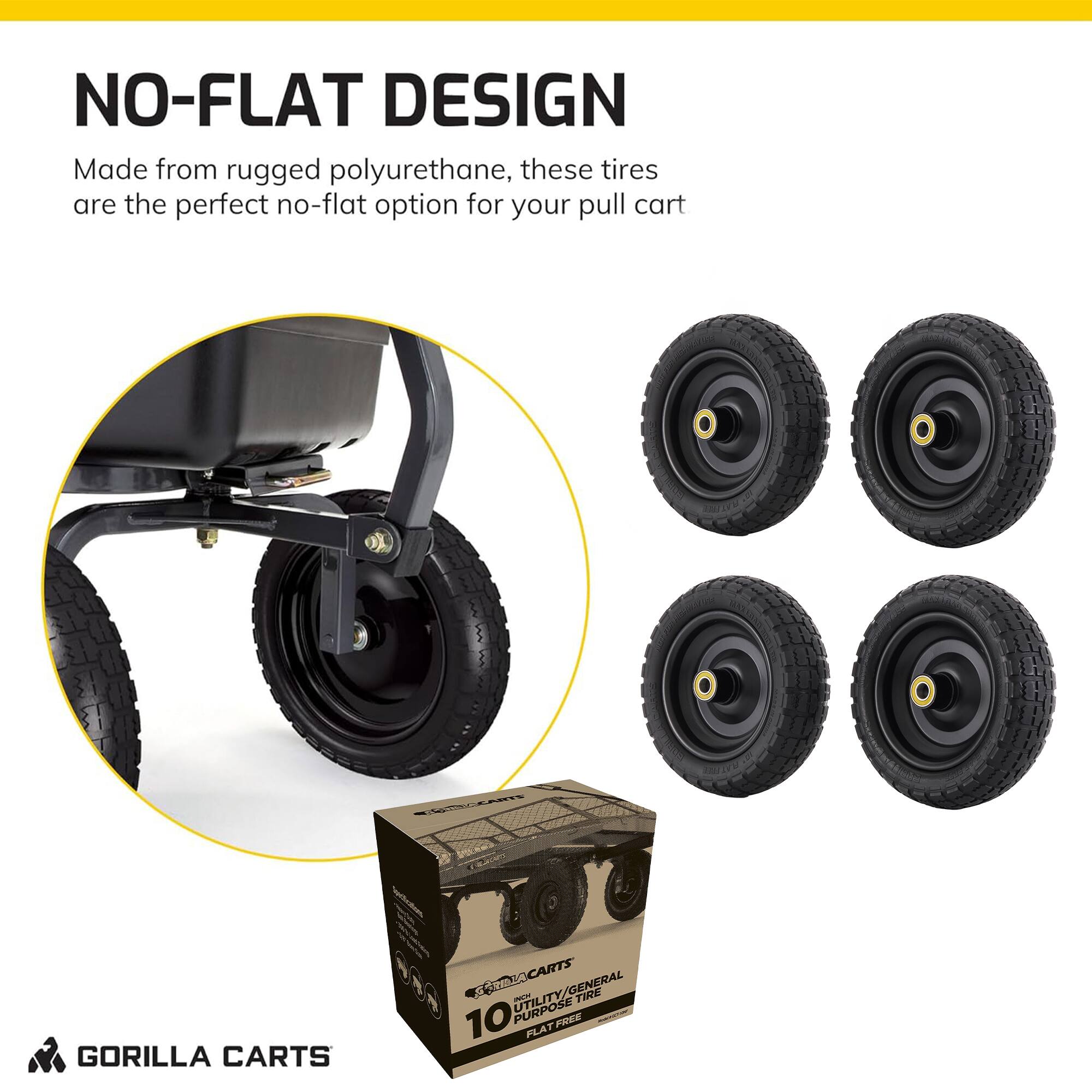 NO-FLAT DESIGN  
Made from rugged polyurethane, these tires are the perfect no-flat option for your pull cart  

GORILLA CARTS  
ASTRACARTS  
CARTS  
GENERAL TINE - UTILITY PURPOSE  
10 FLAT FREE