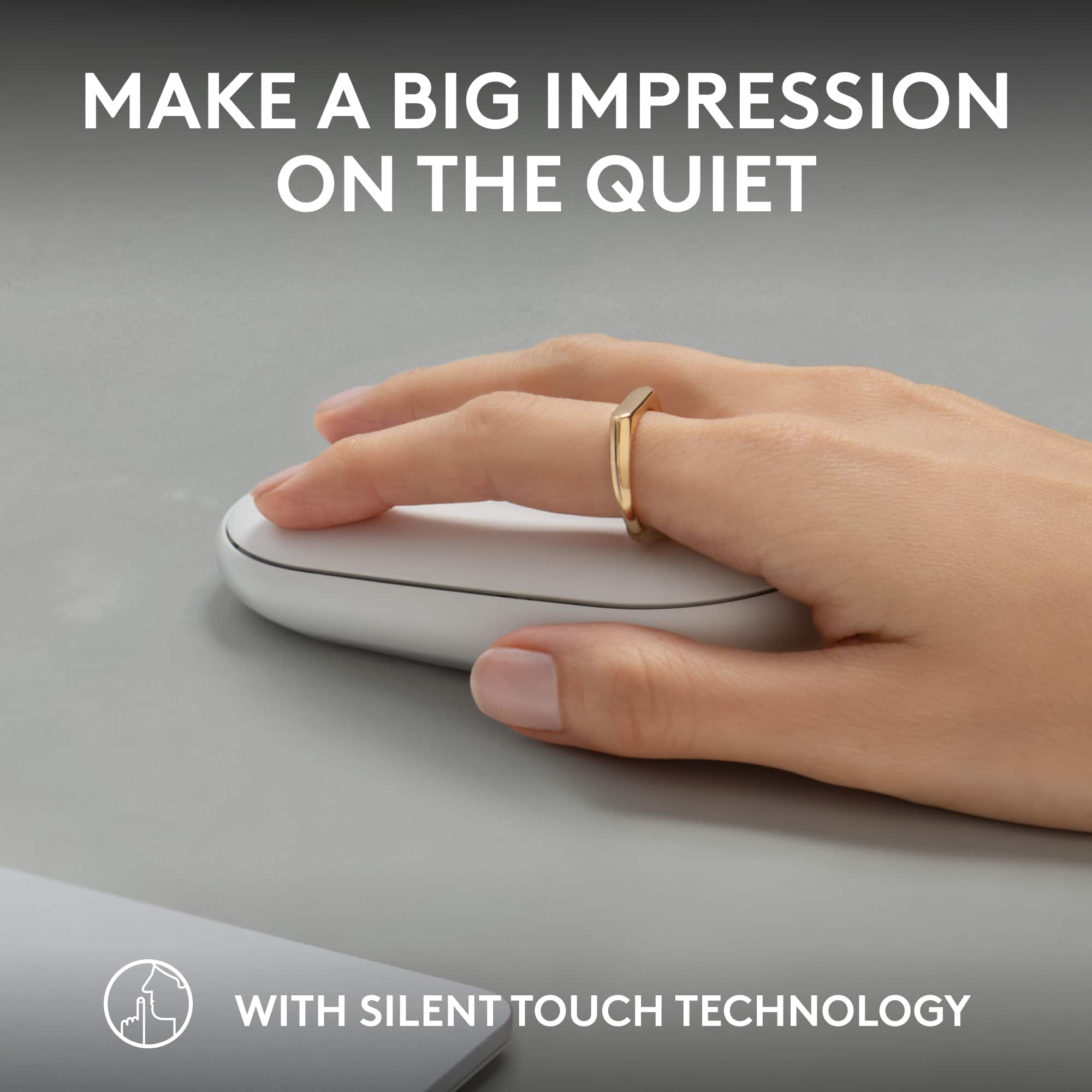 Make a big impression on the quiet with silent touch technology.
