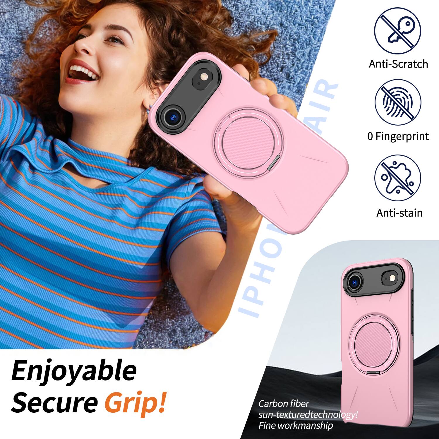 Anti-Scratch AIR 0 Fingerprint Enjoyable Secure Grip!  
Anti-stain IPHO  
Carbon fiber sun-textured technology!  
Fine workmanship