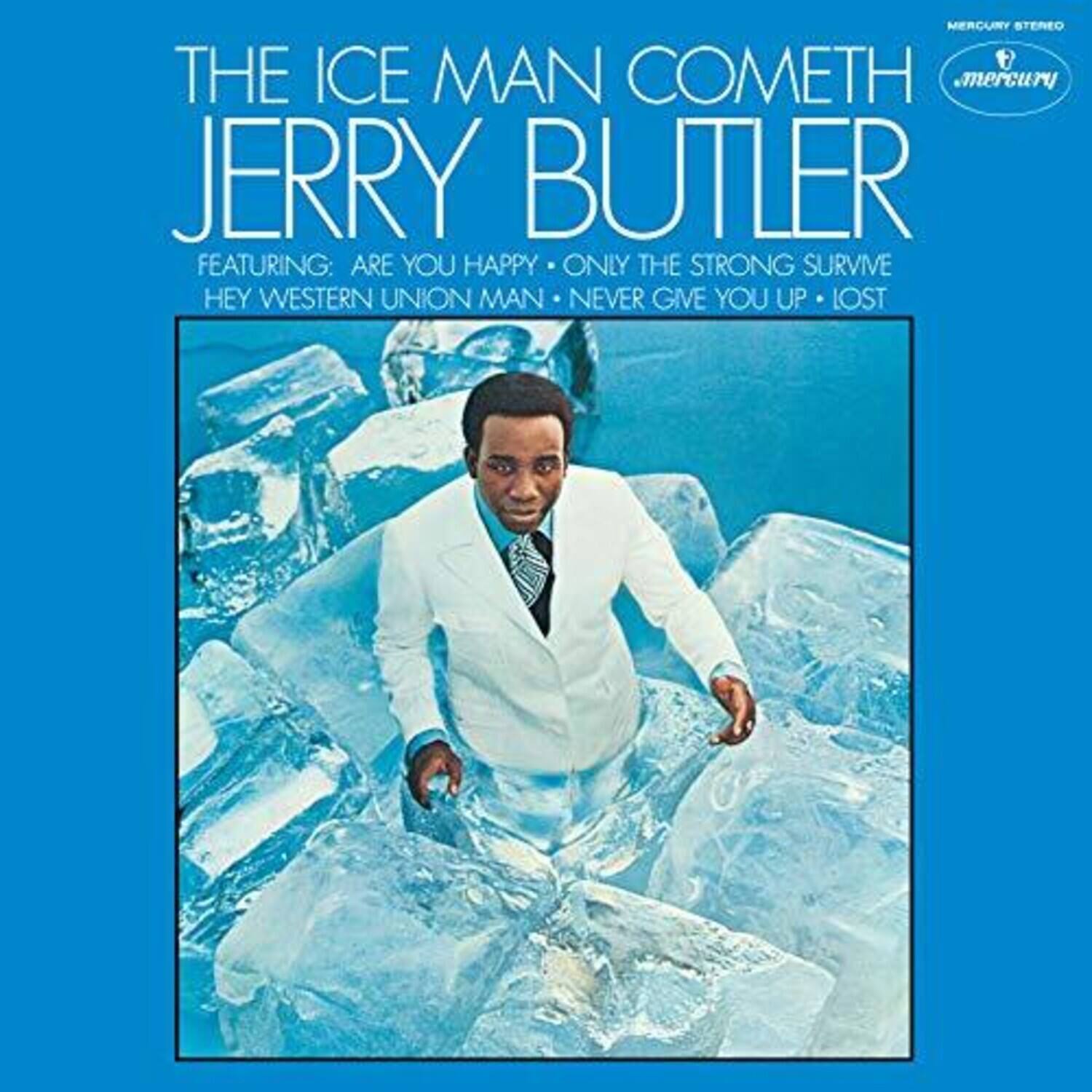 The Ice Man Cometh  
Jerry Butler  

Featuring:  
- Are You Happy  
- Only the Strong Survive  
- Hey Western Union Man  
- Never Give You Up  
- Lost  

Mercury Stereo