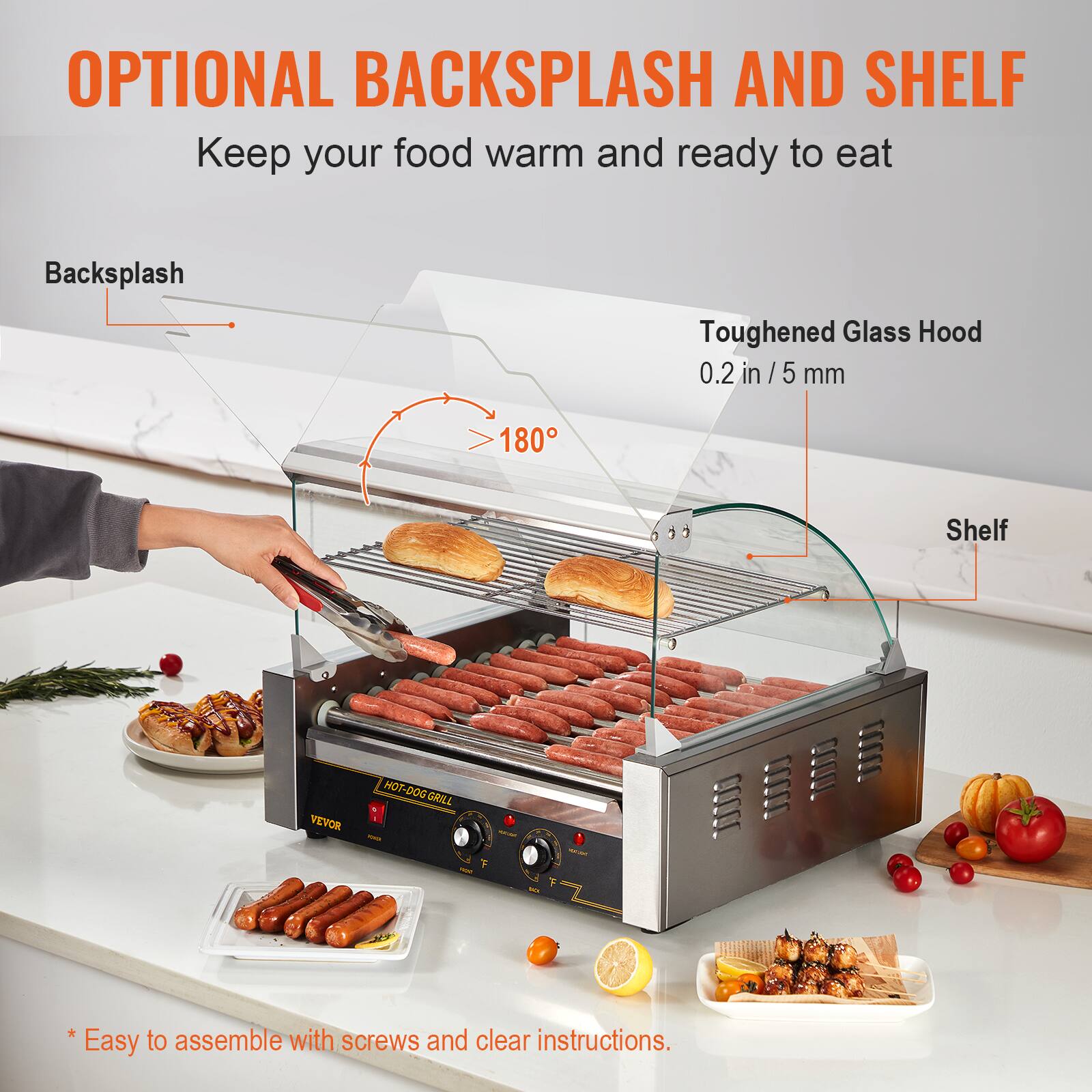 OPTIONAL BACKSPLASH AND SHELF  
Keep your food warm and ready to eat

Backsplash

Toughened Glass Hood  
0.2 in / 5 mm

Shelf

HOT-DOG GRILL 4

*Easy to assemble with screws and clear instructions.