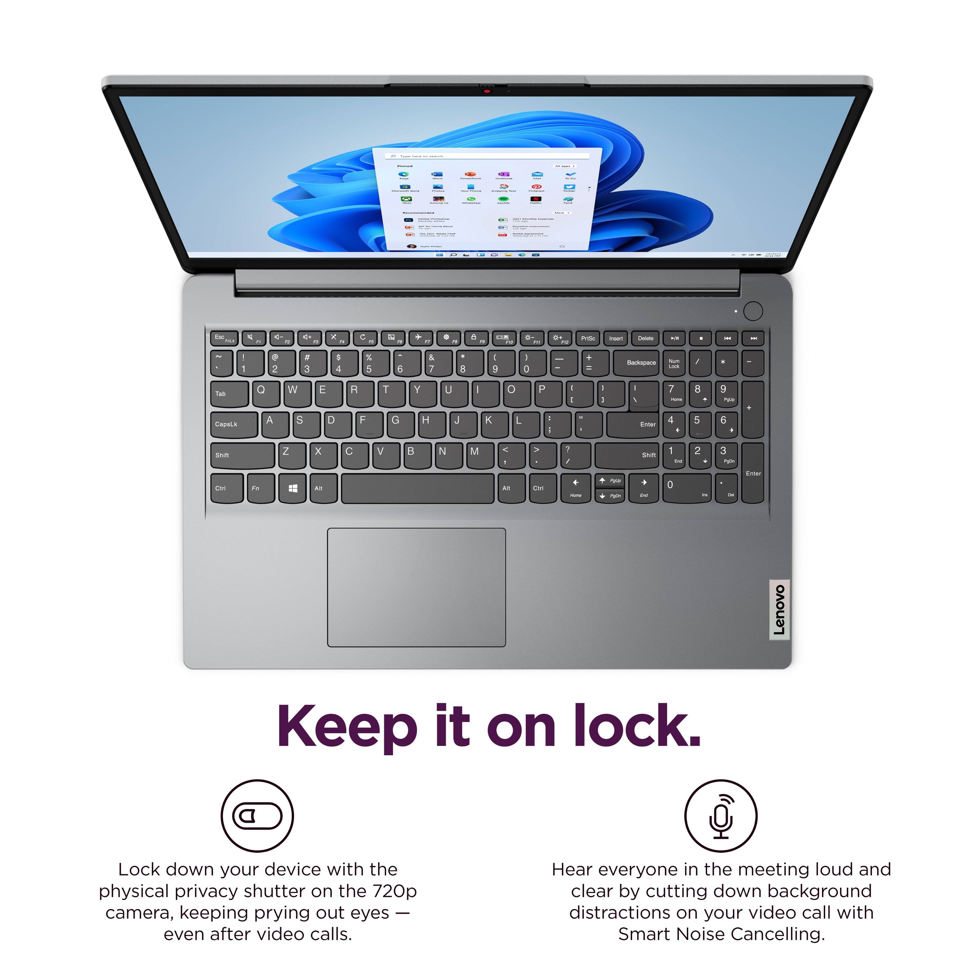 Lenovo Keep it on lock. Lock down your device with the physical privacy shutter on the 720p camera, keeping prying out eyes even after video calls. Hear everyone in the meeting loud and clear by cutting down background distractions on your video call with Smart Noise Cancelling.