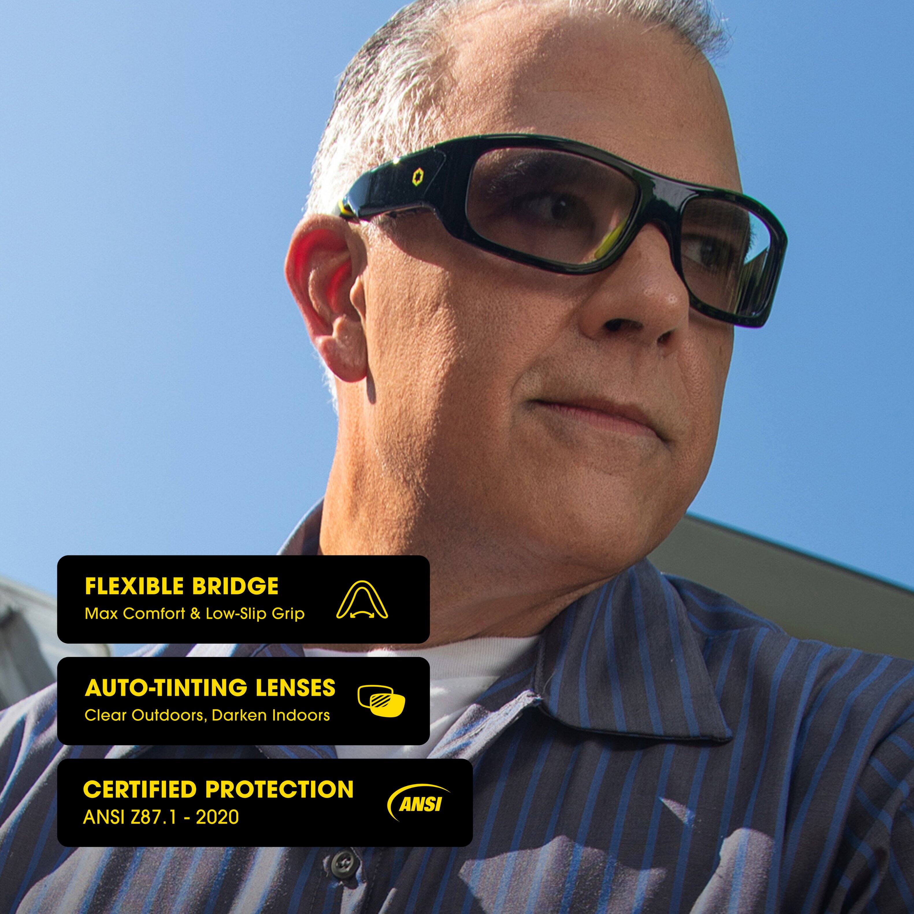 FLEXIBLE BRIDGE
Max Comfort & Low-Slip Grip
AUTO-TINTING LENSES
Clear Outdoors, Darken Indoors
CERTIFIED PROTECTION
ANSI Z87.1 - 2020