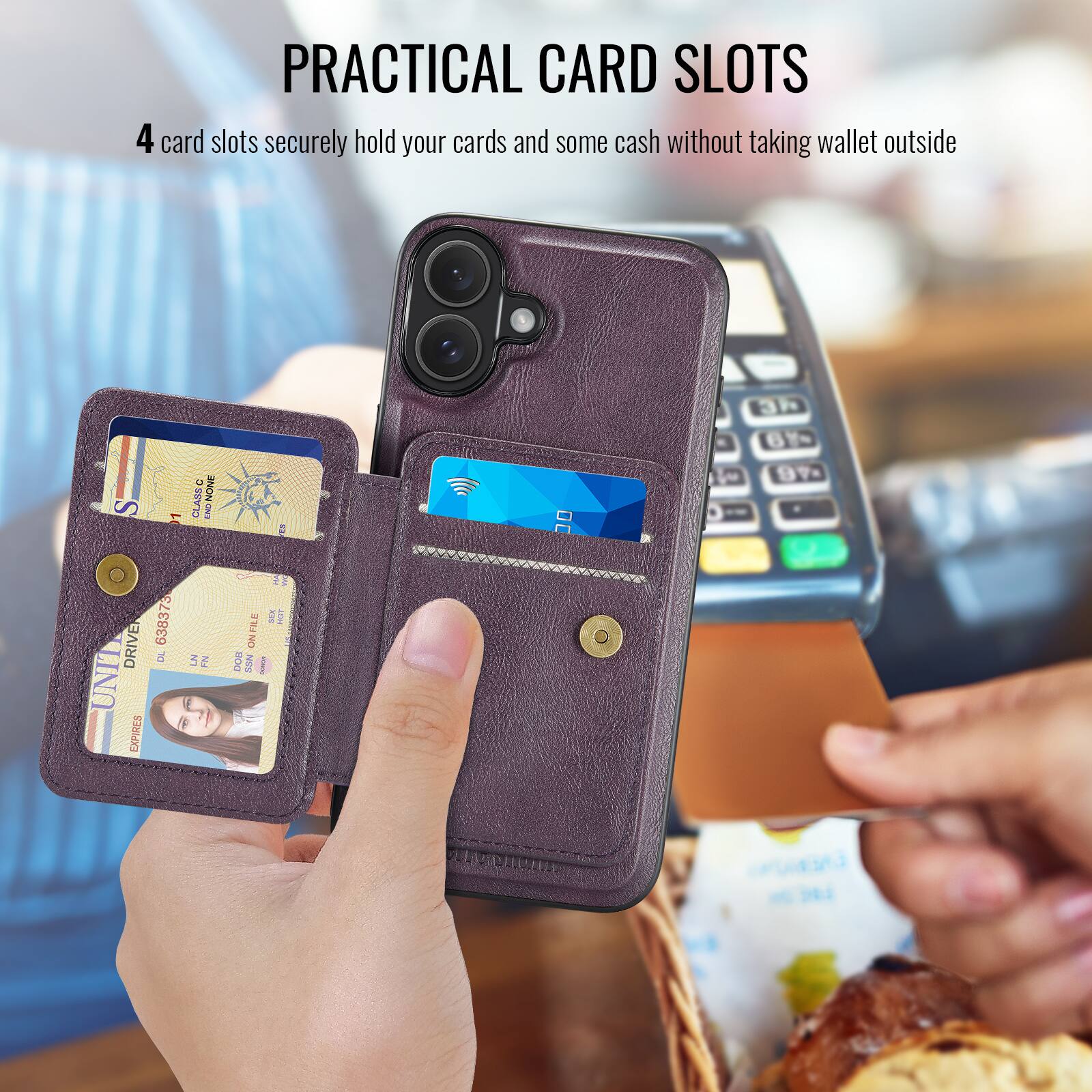 PRACTICAL CARD SLOTS

4 card slots securely hold your cards and some cash without taking wallet outside