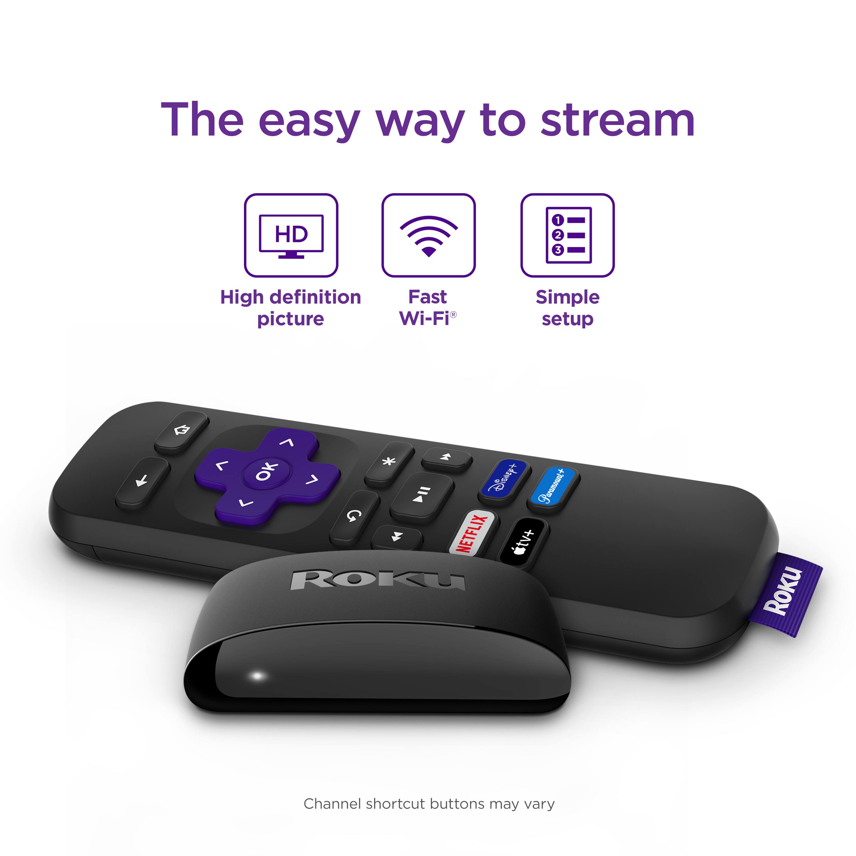 The easy way to stream HD: 1. 2. 3. High definition. Fast picture. Wi-Fi. Simple setup. + 7. L. OK. Bismark. Puemwut+ > A G = NETFLIX +1. ROKU. Roku Channel shortcut buttons may vary.