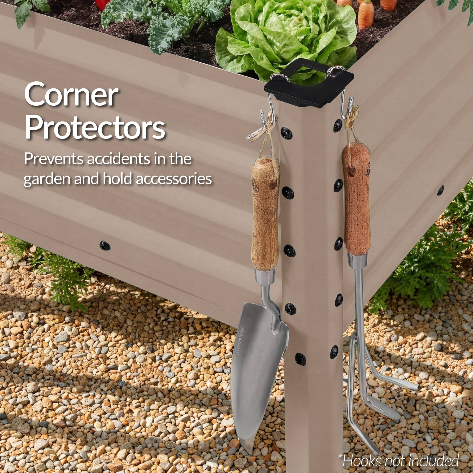 Corner Protectors  
Prevents accidents in the garden and hold accessories  
*Hooks not included