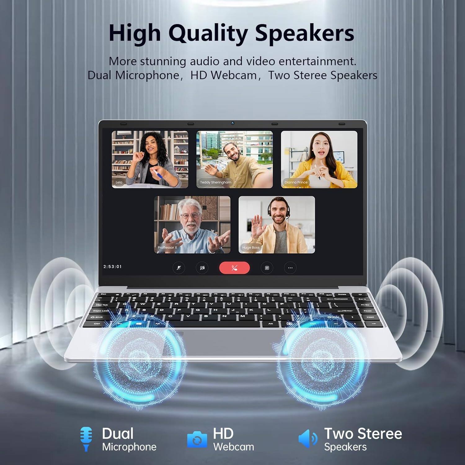 High Quality Speakers  
More stunning audio and video entertainment.  
Dual Microphone, HD Webcam, Two Stereo Speakers  

Teddy Sheringham  
Professor A He  
2:53:01  

Dual Microphone  
HD Webcam  
Two Stereo Speakers