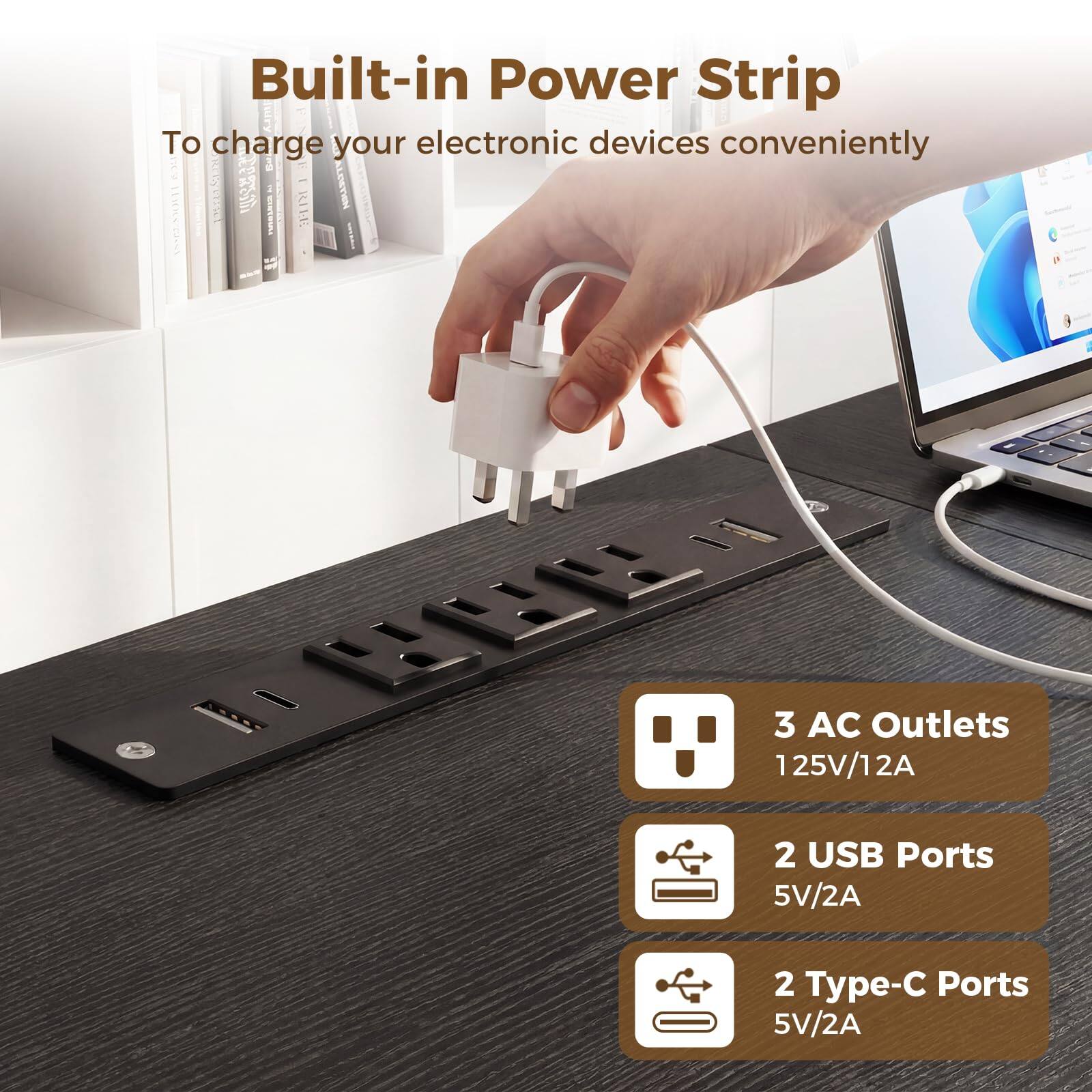 Built-in Power Strip  
To charge your electronic devices conveniently  

3 AC Outlets  
125V/12A  

2 USB Ports  
5V/2A  

2 Type-C Ports  
5V/2A