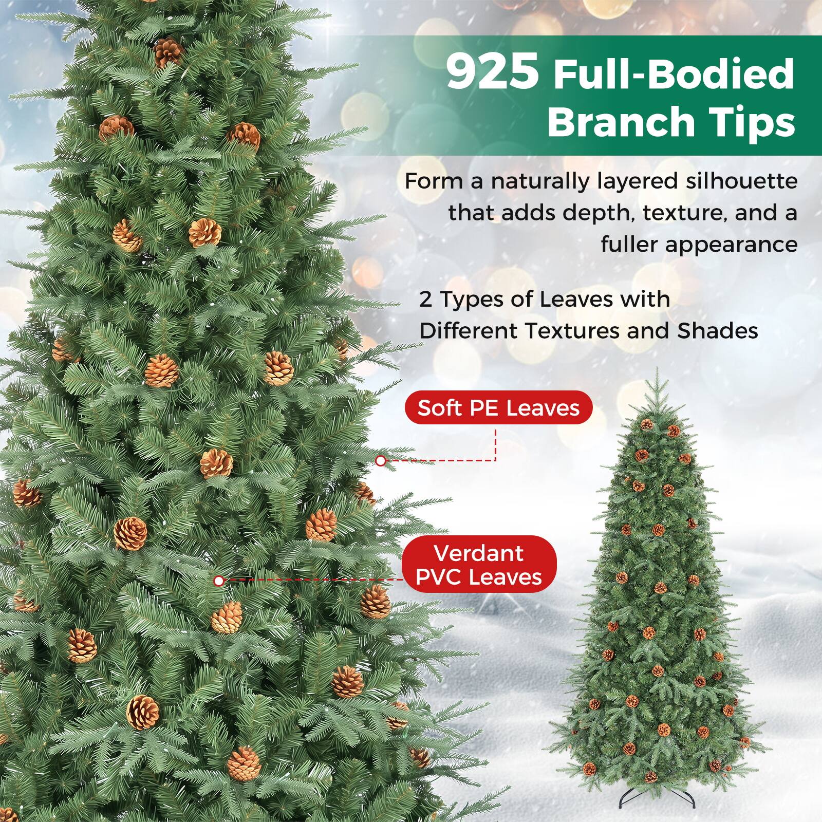 925 Full-Bodied Branch Tips  
Form a naturally layered silhouette that adds depth, texture, and a fuller appearance  

2 Types of Leaves with Different Textures and Shades  
- Soft PE Leaves  
- Verdant PVC Leaves