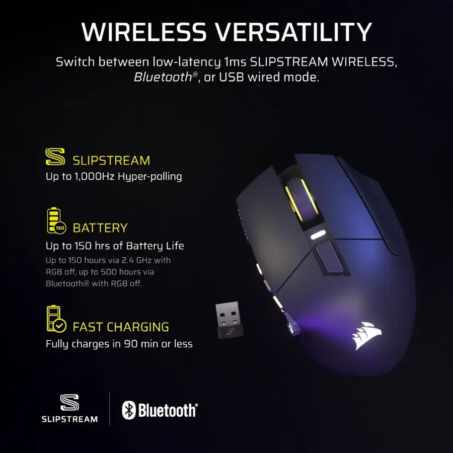Wireless Versatility: Switch between low-latency 1ms Slipstream Wireless, Bluetooth, or USB wired mode.

Battery: Up to 150 hours of battery life with RGB off, up to 500 hours via Bluetooth with RGB off.

Fast Charging: Fully charges in 90 minutes or less.