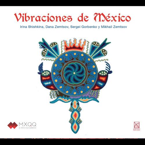 Vibraciones de México  
Irina Shishkina, Dana Zemtsov, Sergei Gorbenko y Mikhail Zemtsov  

MXQQ  
MEXICO DE GUADALAJARA  

MITTEL