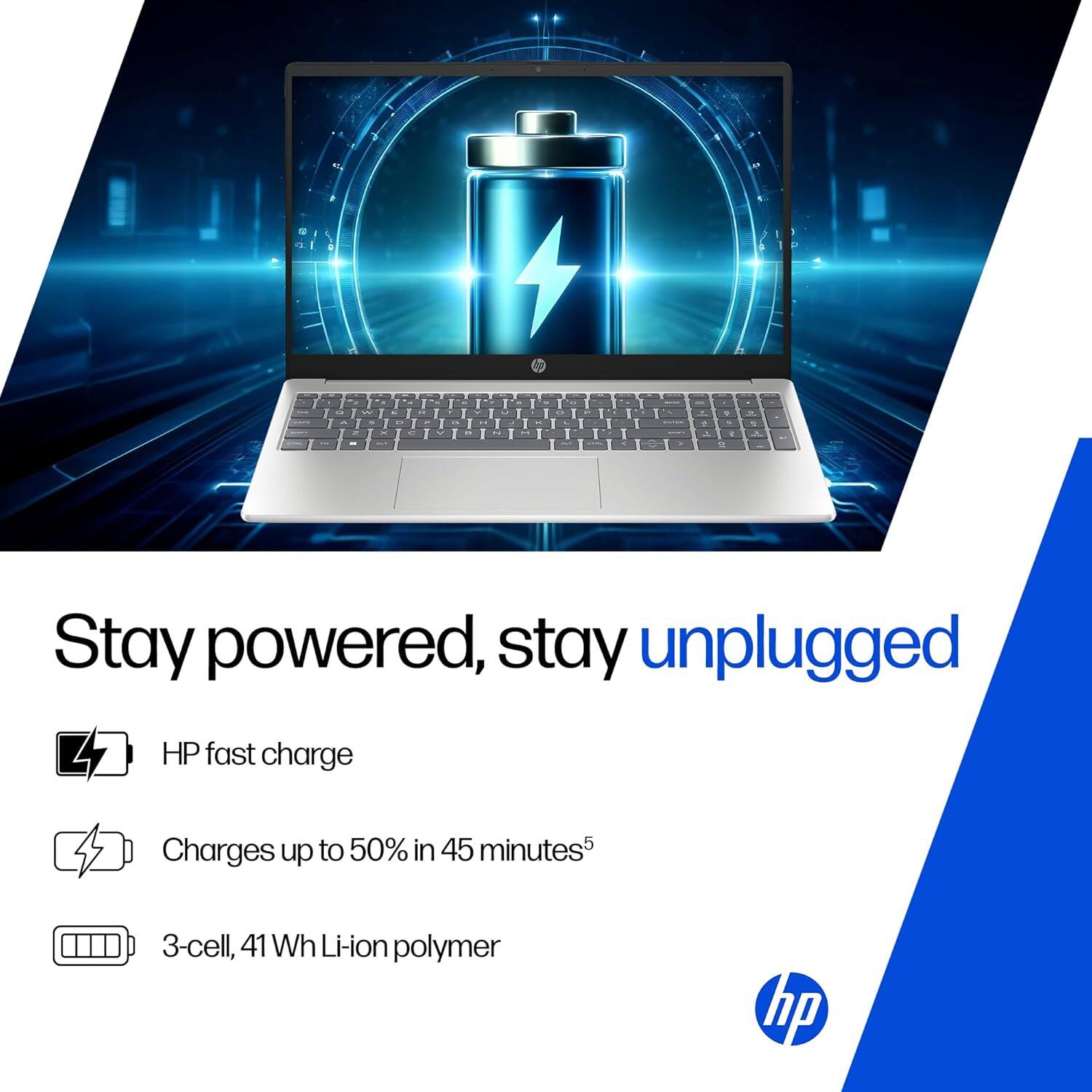 Stay powered, stay unplugged

- HP fast charge
- Charges up to 50% in 45 minutes
- 3-cell, 41 Wh Li-ion polymer