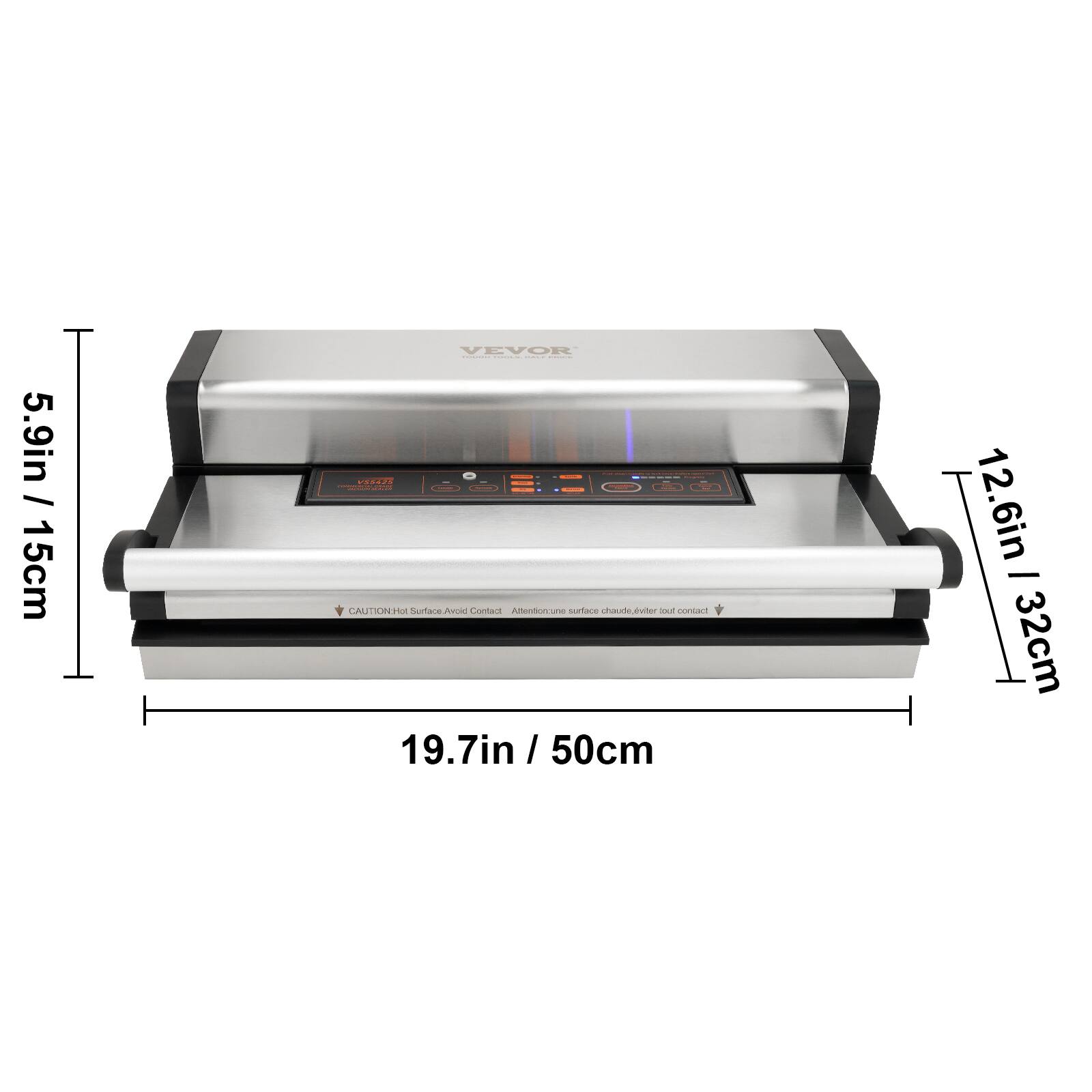 5.9in / 15cm  
12.6in / 32cm  
19.7in / 50cm  

VEVOR  

CAUTION: Hot Surface Avoid Contact  
Attention: une surface chaude, veiller out contact