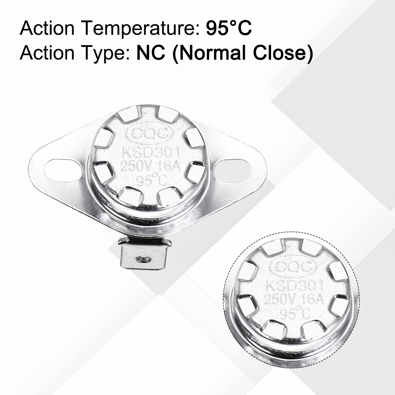 Action Temperature: 95°C  
Action Type: NC (Normal Close)  
CQC KSD301 250V 16A 95°C  
CQC KSD301 250V 16A 95°C