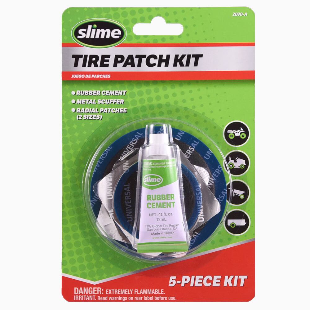 slime  
2030-A  
TIRE PATCH KIT  
JUEGO DE PARCHES  
RUBBER CEMENT METAL SCUFFER RADIAL PATCHES (2 SIZES)  
UNIVERSAL  
RIGHT  
DANGER: EXTREMELY FLAMMABLE. IRRITANT. Read warnings on rear label before use.  
NET 12mL 41 FL. OZ.  
San Luis Obispo, CA  
Made in Taiwan  
www.slime.com