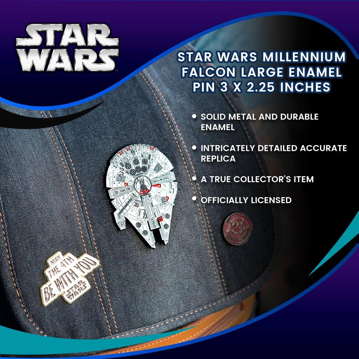 STAR WARS  
MILLENNIUM FALCON LARGE ENAMEL PIN 3 X 2.25 INCHES  
- SOLID METAL AND DURABLE ENAMEL  
- INTRICATELY DETAILED ACCURATE REPLICA  
- A TRUE COLLECTOR'S ITEM  
- OFFICIALLY LICENSED  

MAY THE 4TH BE WITH YOU