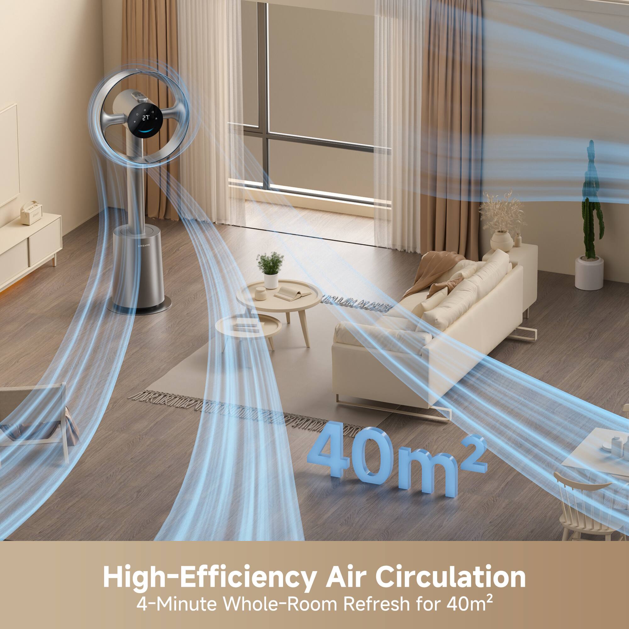 High-Efficiency Air Circulation  
4-Minute Whole-Room Refresh for 40m²
