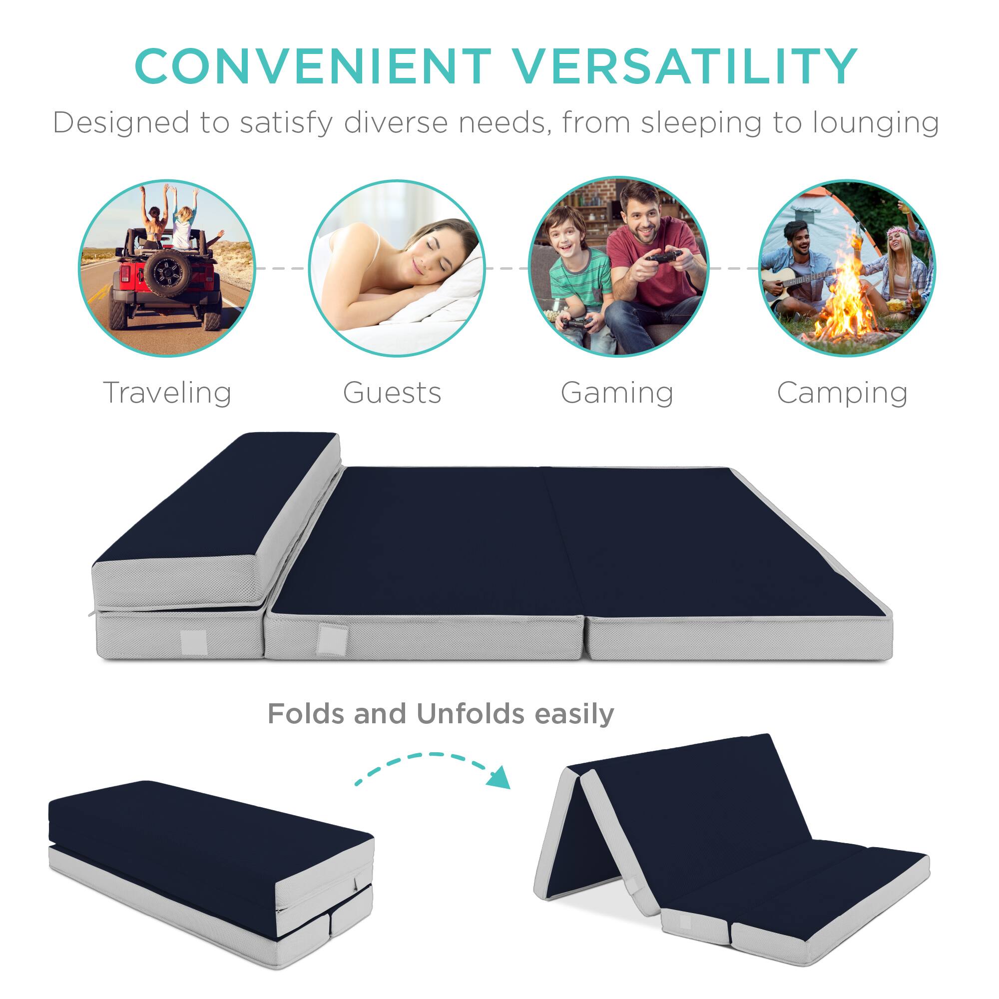 CONVENIENT VERSATILITY  
Designed to satisfy diverse needs, from sleeping to lounging  

Traveling  
Guests  
Gaming  
Camping  

Folds and Unfolds easily