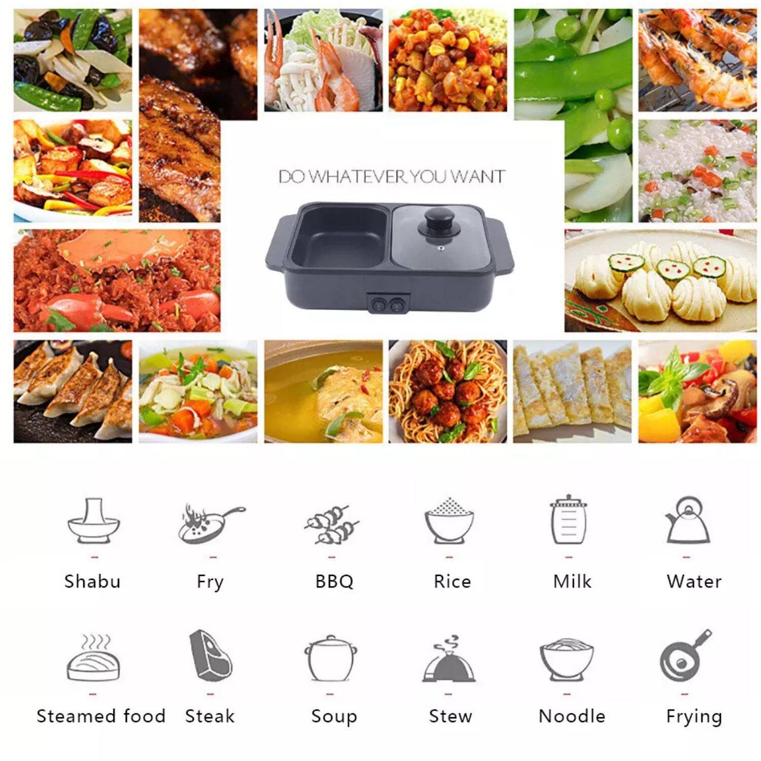 DO WHATEVER YOU WANT

- Shabu
- Fry
- BBQ
- Rice
- Milk
- Water
- Steamed food
- Steak
- Soup
- Stew
- Noodle
- Frying