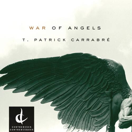 WAR OF ANGELS  
T. PATRICK CARRABRÉ  

CENTREDISCS  
CENTREDISQUES
