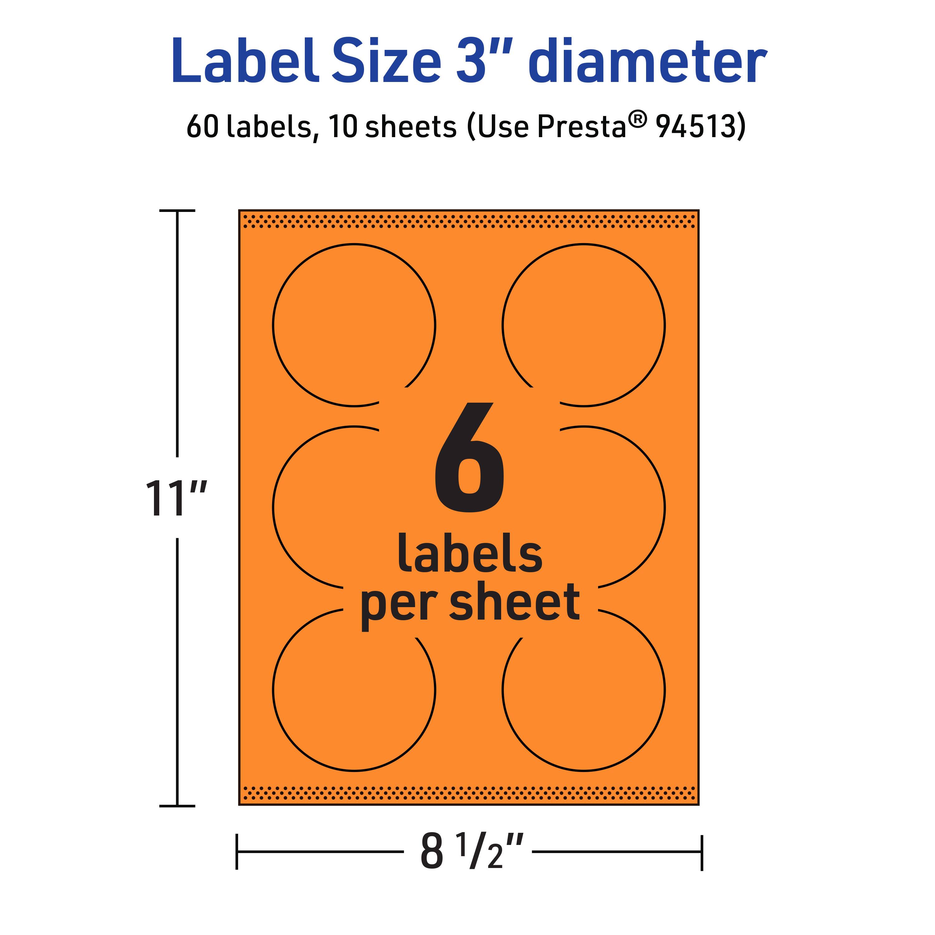 Label Size 3" diameter  
60 labels, 10 sheets (Use Presta® 94513)  
11" x 8 1/2"  
6 labels per sheet
