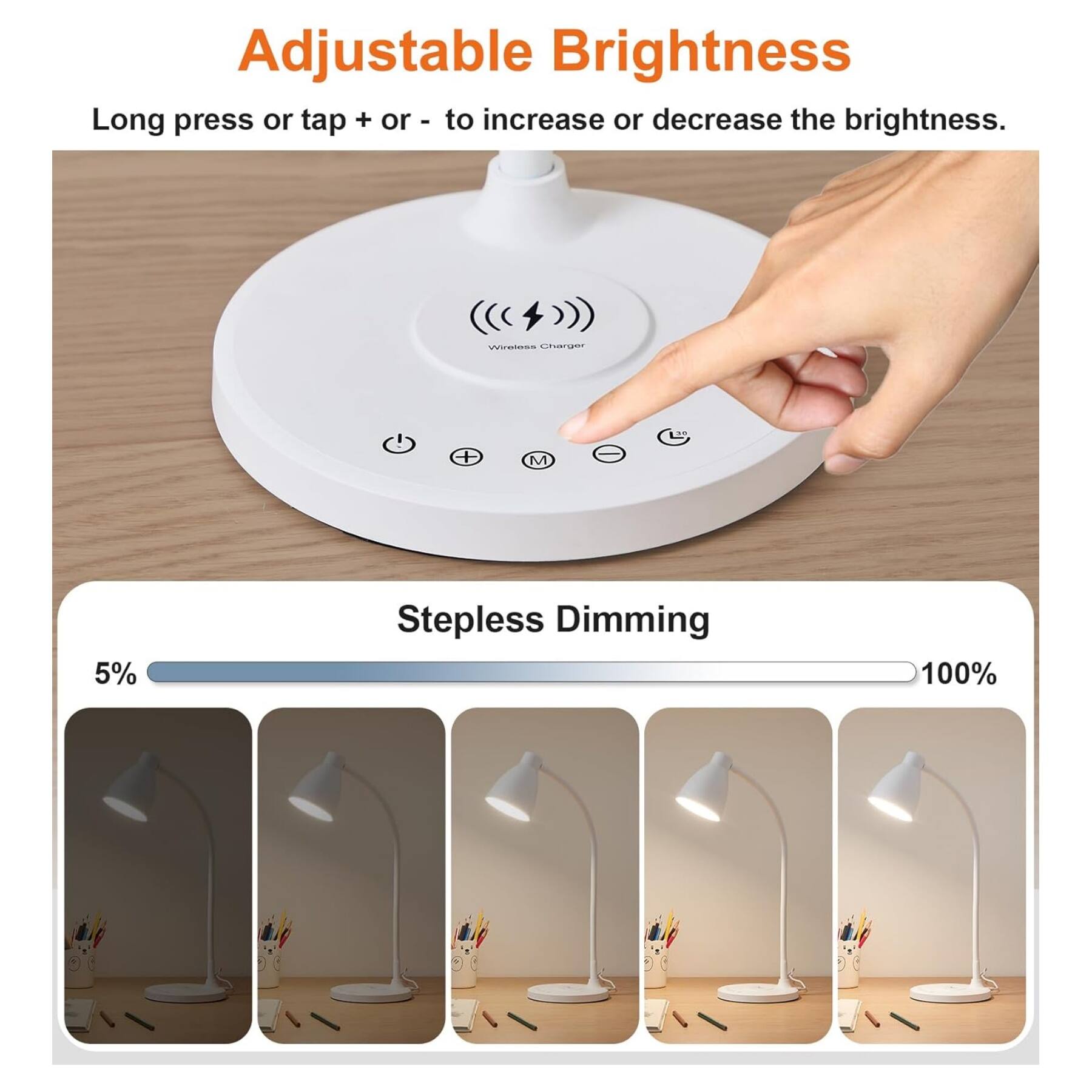 Adjustable Brightness  
Long press or tap + or - to increase or decrease the brightness.  

Stepless Dimming  
5% - 100%