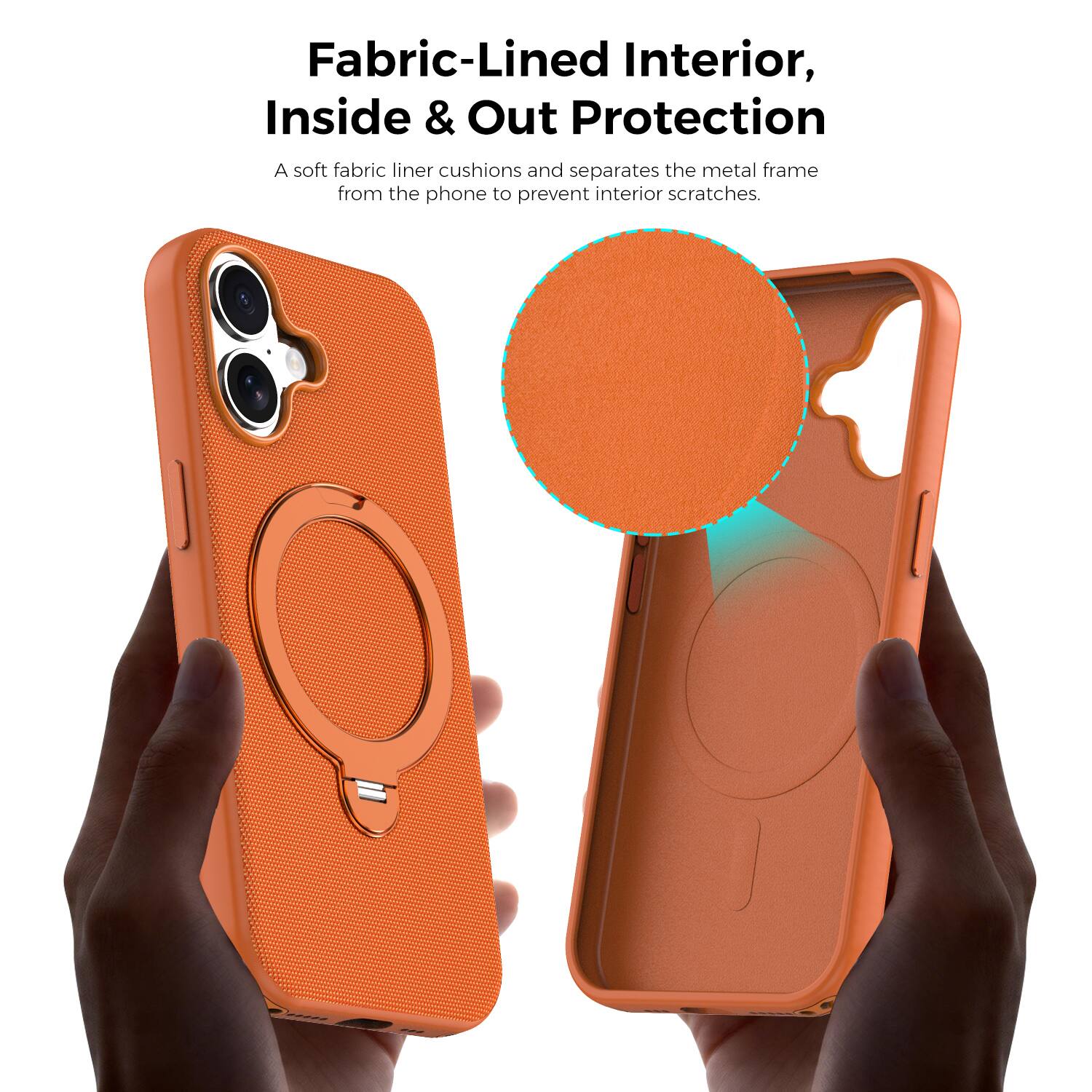 Fabric-Lined Interior, Inside & Out Protection  
A soft fabric liner cushions and separates the metal frame from the phone to prevent interior scratches.