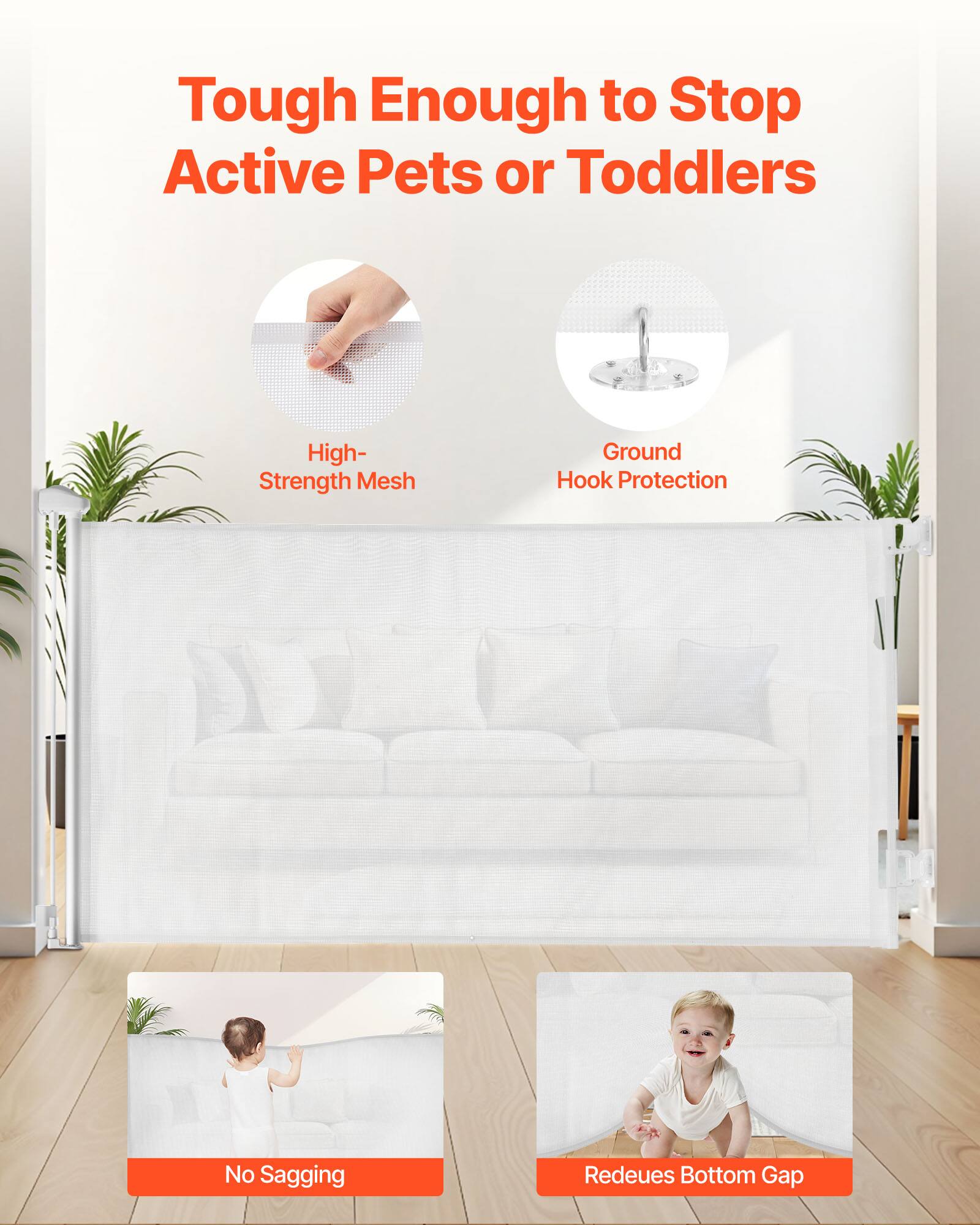 Tough Enough to Stop Active Pets or Toddlers

- High-Strength Mesh
- Ground Hook Protection
- No Sagging
- Reduces Bottom Gap