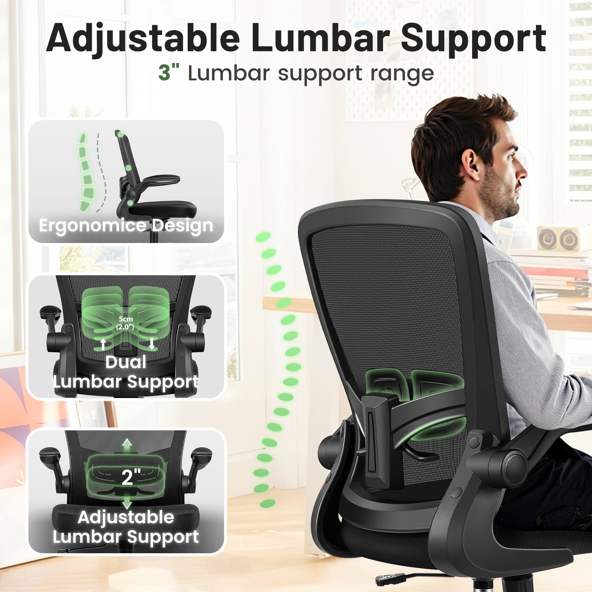 Adjustable Lumbar Support  
3" Lumbar support range  
Ergonomic Design  
5cm (2.0") Dual Lumbar Support  
2" Adjustable Lumbar Support