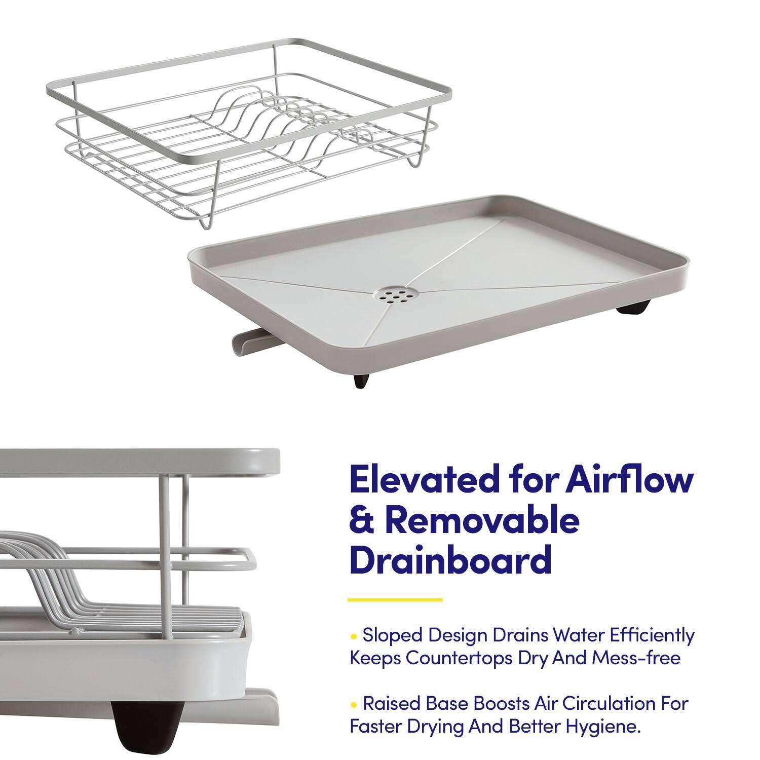 Elevated for Airflow & Removable Drainboard

- Sloped Design Drains Water Efficiently
- Keeps Countertops Dry And Mess-free
- Raised Base Boosts Air Circulation For Faster Drying And Better Hygiene.