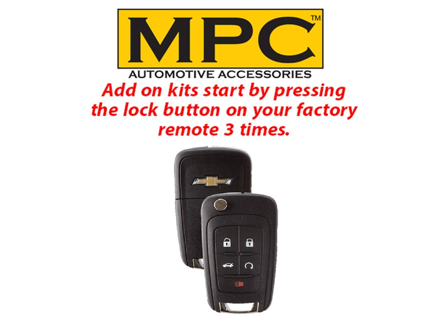 MPC  
AUTOMOTIVE ACCESSORIES  

Add on kits start by pressing the lock button on your factory remote 3 times.