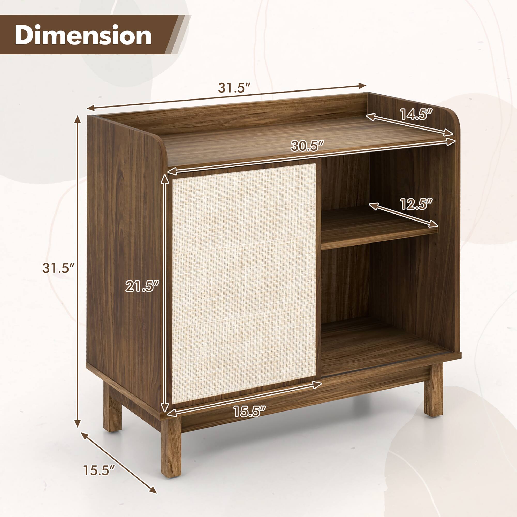 Dimension  
31.5" (Height)  
30.5" (Width)  
14.5" (Depth)  
12.5" (Shelf Depth)  
21.5" (Depth of Bottom Shelf)  
15.5" (Leg Width)