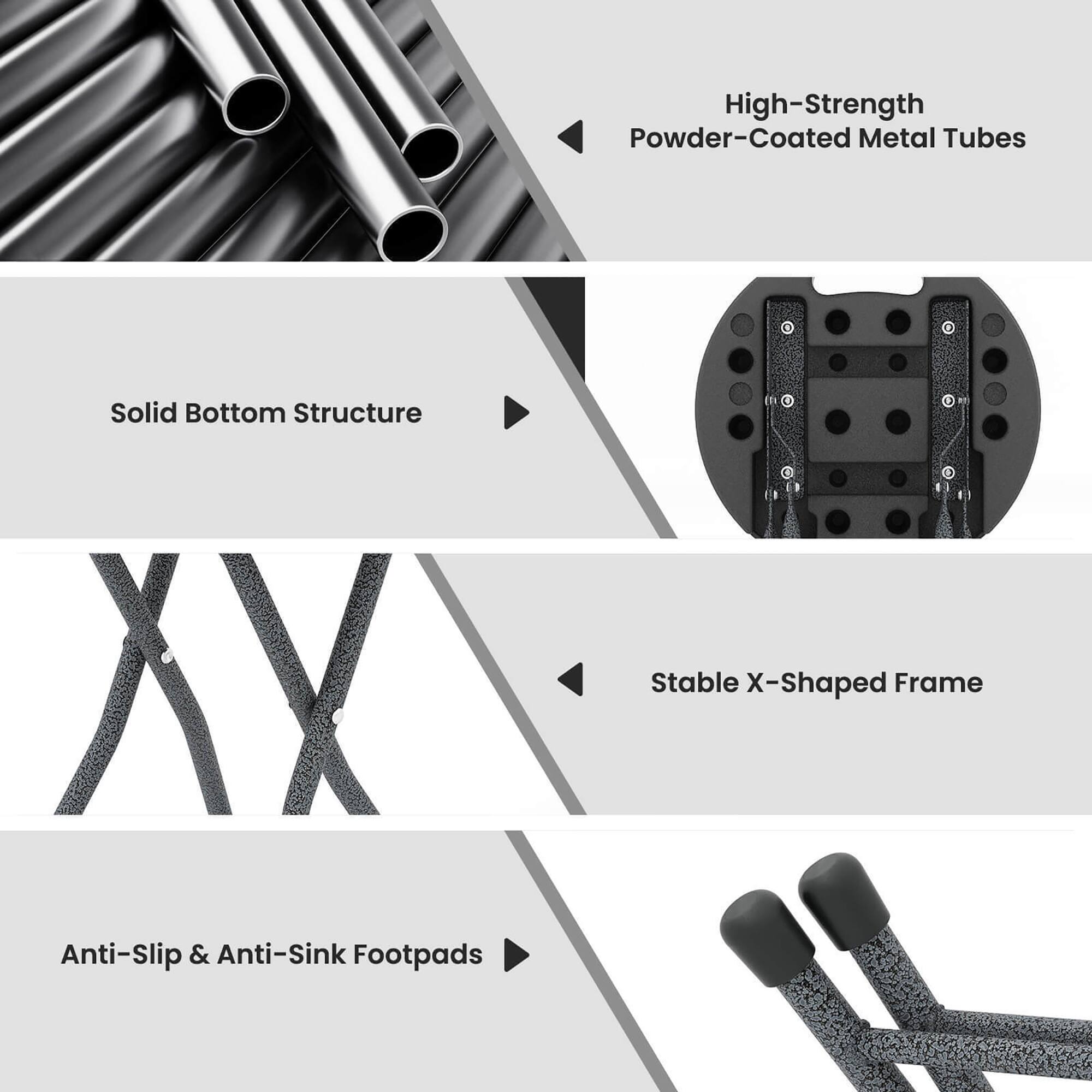 - High-Strength Powder-Coated Metal Tubes
- Solid Bottom Structure
- Stable X-Shaped Frame
- Anti-Slip & Anti-Sink Footpads