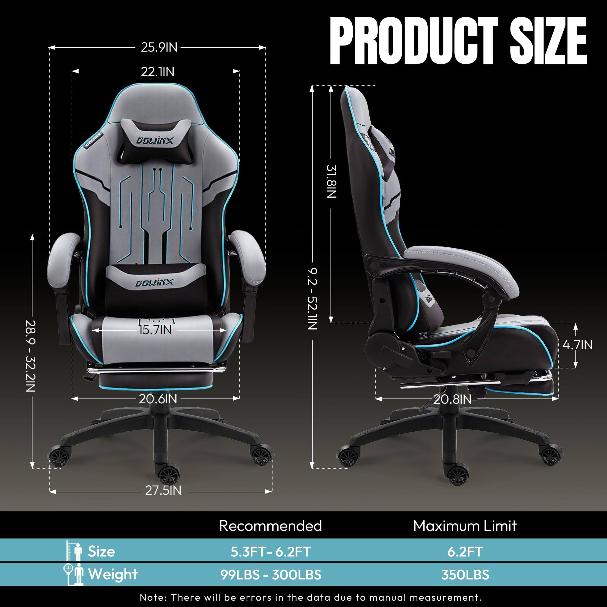 25.9IN  
22.1IN  
PRODUCT SIZE  
DOWINX  
31.8IN  
28.9-32.2IN  
15.7IN  
20.6IN  
9.2-52.1IN  
20.8IN  
4.7IN  
27.5IN  

Recommended Maximum Limit  
Size: 5.3FT-6.2FT  
Weight: 99LBS-300LBS  
Maximum Limit: 6.2FT  
Weight: 350LBS  

Note: There will be errors in the data due to manual measurement.