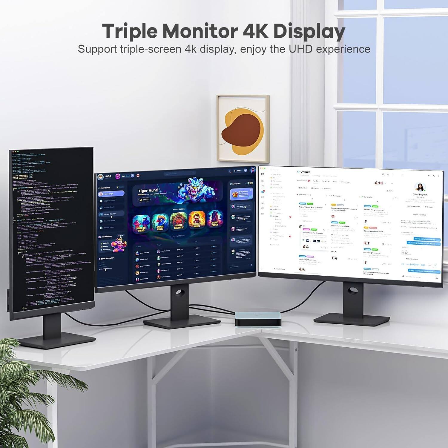 Triple Monitor 4K Display  
Support triple-screen 4k display, enjoy the UHD experience