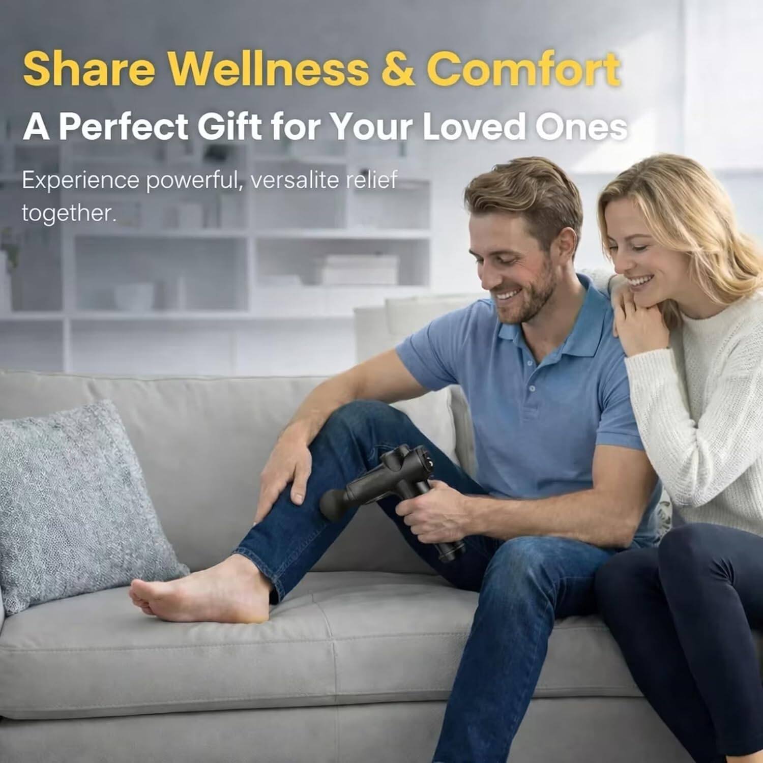 Share Wellness & Comfort  
A Perfect Gift for Your Loved Ones  
Experience powerful, versatile relief together.