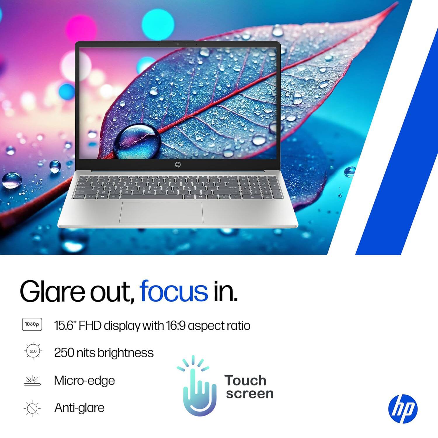Glare out, focus in.

1080p 15.6" FHD display with 16:9 aspect ratio  
250 nits brightness  
Micro-edge  
Anti-glare  
Touch screen