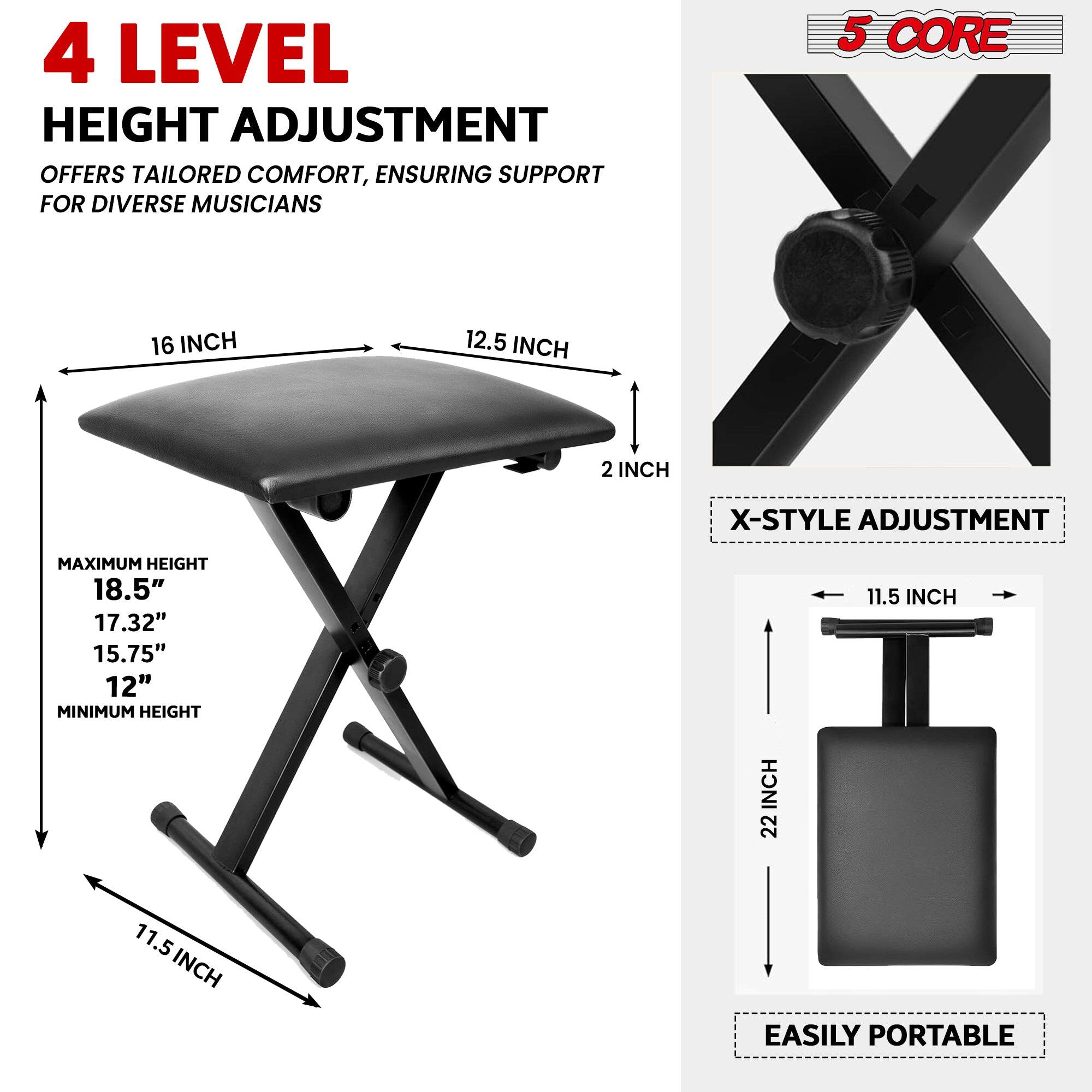 4 LEVEL HEIGHT ADJUSTMENT OFFERS TAILORED COMFORT, ENSURING SUPPORT FOR DIVERSE MUSICIANS
5 CORE
16 INCH
12.5 INCH
2 INCH
X-STYLE ADJUSTMENT
MAXIMUM HEIGHT 18.5"
17.32"
15.75"
12"
MINIMUM HEIGHT
11.5 INCH
11.5 INCH
EASILY PORTABLE