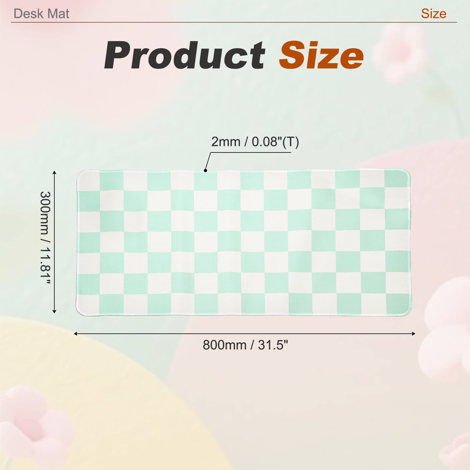 Desk Mat Size  
Product Size  
2mm / 0.08"(T)  
300mm / 11.81"  
800mm / 31.5"