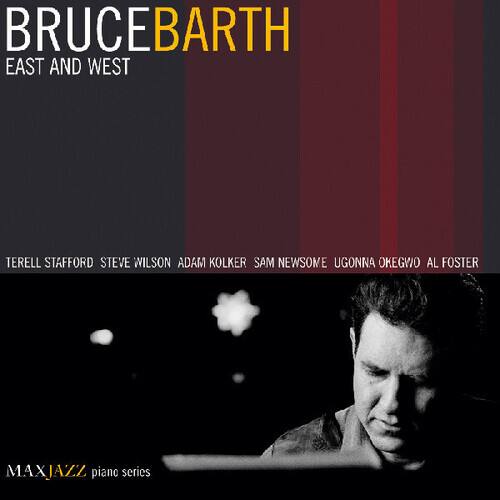 BRUCE BARTH  
EAST AND WEST  

TERRELL STAFFORD  
STEVE WILSON  
ADAM KOLKER  
SAM NEWSOME  
UGONNA OKEGWO  
AL FOSTER  

MAXJAZZ piano series