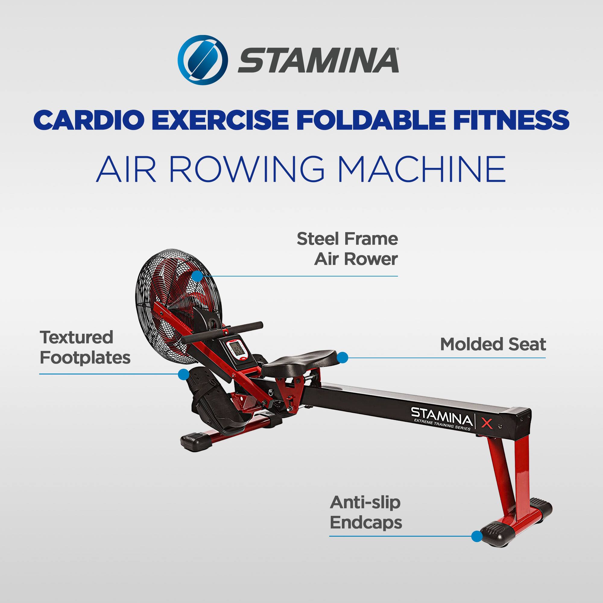 STAMINA CARDIO EXERCISE FOLDABLE FITNESS AIR ROWING MACHINE  
Steel Frame Air Rower  
Textured Footplates  
Molded Seat  
Anti-slip Endcaps