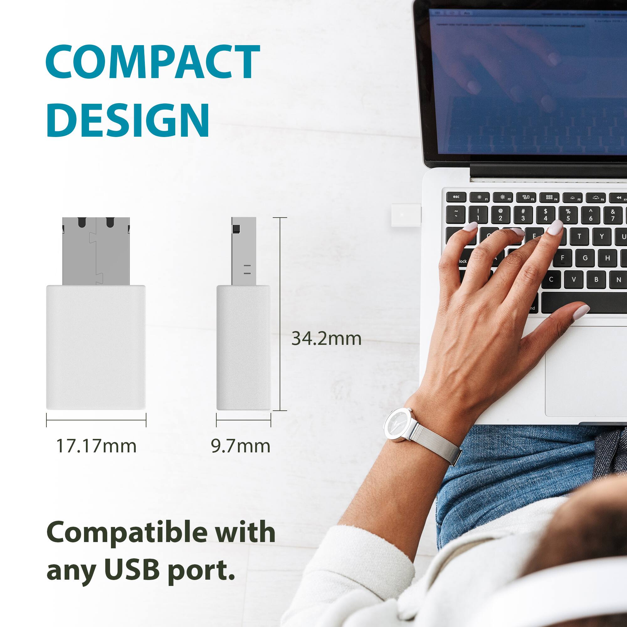 COMPACT DESIGN

34.2mm  
17.17mm  
9.7mm

Compatible with any USB port.