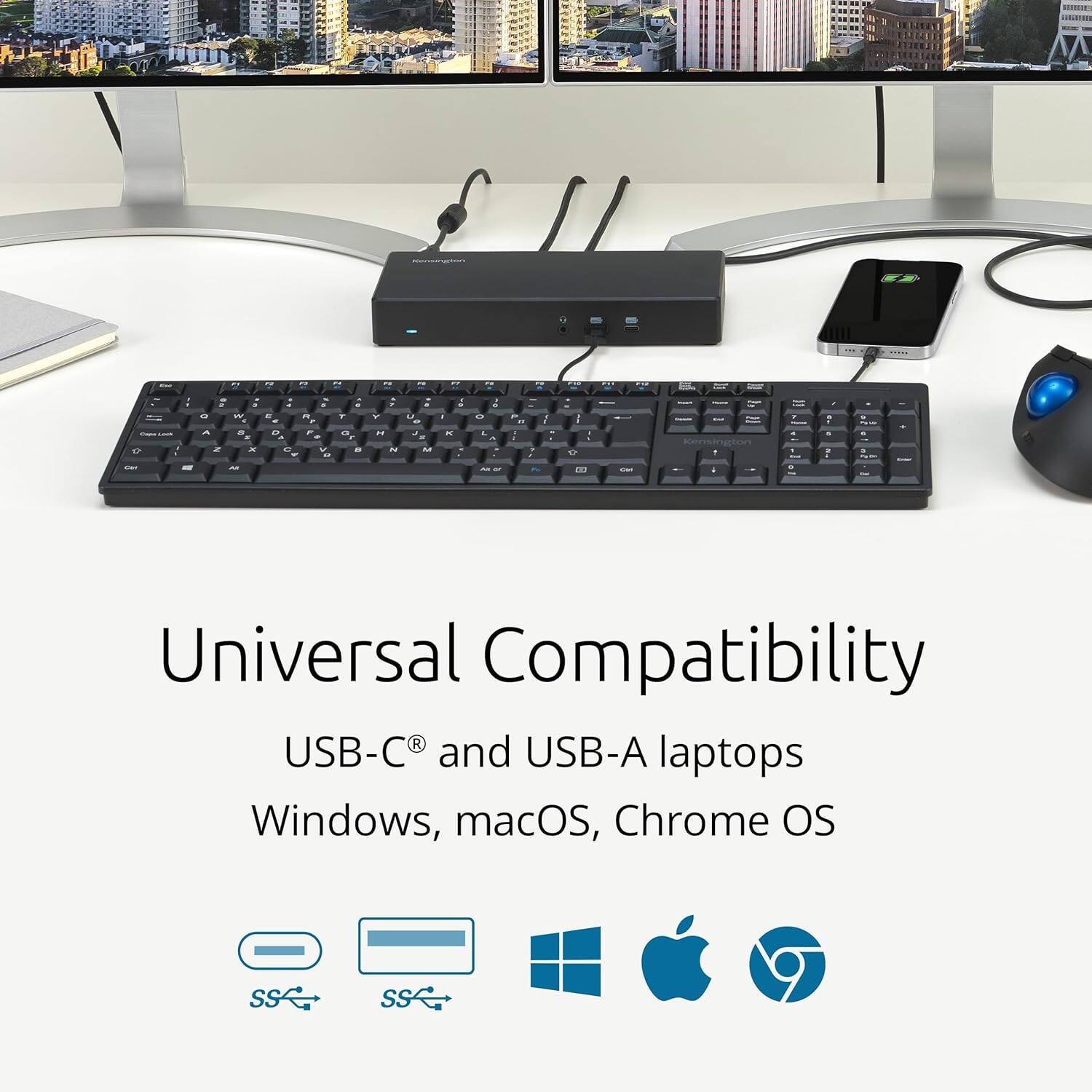 Universal Compatibility  
USB-C® and USB-A laptops  
Windows, macOS, Chrome OS