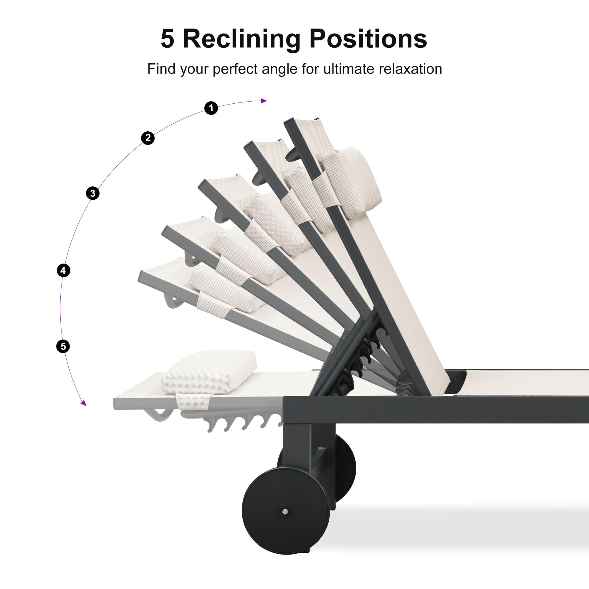 5 Reclining Positions  
Find your perfect angle for ultimate relaxation  

1  
2  
3  
4  
5
